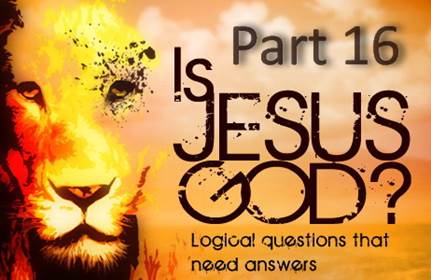 Is Jesus God - Part 16